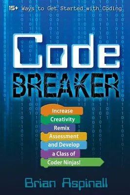Rozbíjač kódov: Zvyšujte kreativitu, remixujte hodnotenie a vytvorte triedu kódovacích nindžov! - Code Breaker: Increase Creativity, Remix Assessment, and Develop a Class of Coder Ninjas!