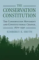 Ústava o ochrane prírody: Hnutie za ochranu prírody a ústavné zmeny v rokoch 1870-1930 - The Conservation Constitution: The Conservation Movement and Constitutional Change, 1870-1930