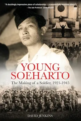 Mladý Soeharto: Vojak sa stal vojakom v rokoch 1921 - 1945 - Young Soeharto: The Making of a Soldier, 1921-1945