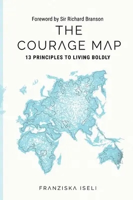 Mapa odvahy: 13 zásad odvážneho života - The Courage Map: 13 Principles for Living Boldly
