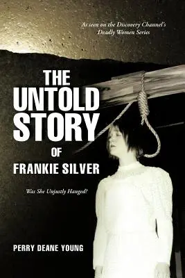 The Untold Story of Frankie Silver (Nevypovedaný príbeh Frankieho Silvera): Bola obesená neprávom? - The Untold Story of Frankie Silver: Was She Unjustly Hanged?