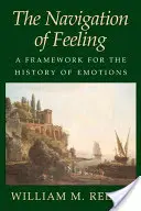 Navigácia pocitov: Rámec pre dejiny emócií - The Navigation of Feeling: A Framework for the History of Emotions