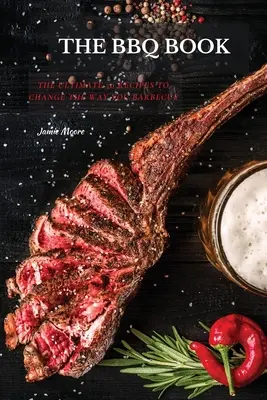 Knihy o grilovaní: Knihy: 50 receptov, ktoré zmenia váš spôsob grilovania - The BBQ Books: The Ultimate 50 Recipes to change the way you barbecue