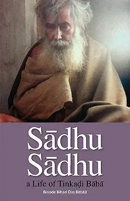 Sadhu Sadhu: život Báby Šrí Tinkádího Gosvámího - Sadhu Sadhu: a Life of Baba Sri Tinkadi Gosvami