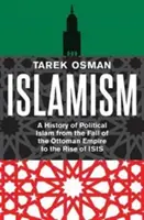 Islamizmus: Dejiny politického islamu od pádu Osmanskej ríše po vzostup Isis - Islamism: A History of Political Islam from the Fall of the Ottoman Empire to the Rise of Isis