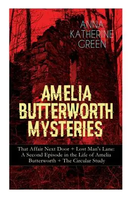 Záhady Amelie Butterworthovej: Záhady Butterfly Butterfly: Tá aféra odvedľa + Stratená ulička: A Second Episode in the Life of Amelia Butterworth + The Circular Study: The - Amelia Butterworth Mysteries: That Affair Next Door + Lost Man's Lane: A Second Episode in the Life of Amelia Butterworth + The Circular Study: The