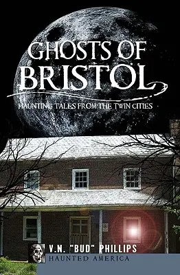 Duchovia Bristolu: Strašidelné príbehy z Twin Cities - Ghosts of Bristol: Haunting Tales from the Twin Cities