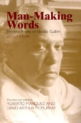 Človek tvorí slová: Vybrané básne Nicolasa Guillena - Man-Making Words: Selected Poems of Nicolas Guillen
