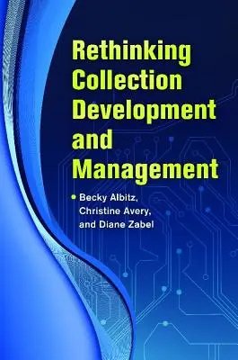 Prehodnotenie tvorby a správy zbierok - Rethinking Collection Development and Management