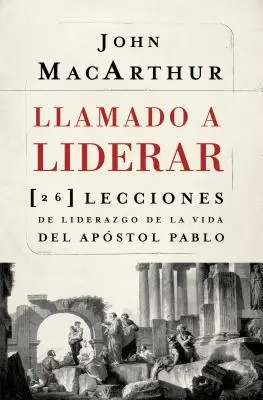 Povolaný viesť: 26 lekcií vodcovstva zo života apoštola Pavla = The Book on Leadership - Llamado a liderar: 26 lecciones de liderazgo de la vida del Apstol Pablo = The Book on Leadership