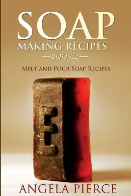 Mydlárske recepty Kniha 2: Recepty na mydlá z taveniny - Soap Making Recipes Book 2: Melt and Pour Soap Recipes