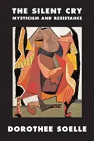 Tichý výkrik: Tichá modlitba: Mystika a odpor - The Silent Cry: Mysticism and Resistance