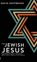 Židovský Ježiš: Židovská kniha: Opätovné spojenie s pravdou o Ježišovi, Izraeli a Cirkvi - The Jewish Jesus: Reconnecting with the Truth about Jesus, Israel, and the Church
