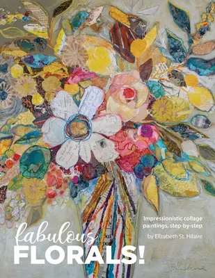 Báječné kvety! Vydanie: Impresionistické kolážové maľby krok za krokom - Fabulous Florals!: Impressionistic Collage Paintings Step-by-Step