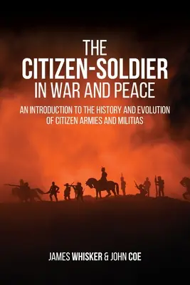 Občan-vojak vo vojne a mieri: Úvod do histórie a vývoja občianskych armád a domobrany - The Citizen-Soldier in War and Peace: An Introduction to the History and Evolution of Citizen Armies and Militias