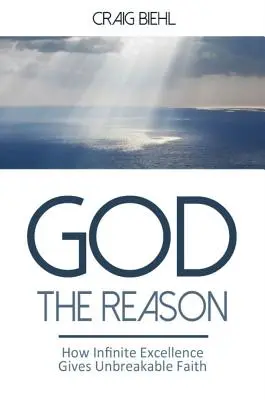 Boh dôvod: Ako nekonečná dokonalosť dáva nezlomnú vieru - God the Reason: How Infinite Excellence Gives Unbreakable Faith
