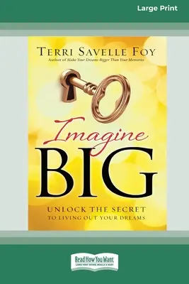 Predstav si veľké: Odhaľ tajomstvo, ako si splniť svoje sny (16pt Large Print Edition) - Imagine Big: Unlock the Secret to Living Out Your Dreams (16pt Large Print Edition)