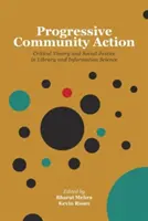 Progresívna komunitná činnosť: Kritická teória a sociálna spravodlivosť v knižničnej a informačnej vede - Progressive Community Action: Critical Theory and Social Justice in Library and Information Science