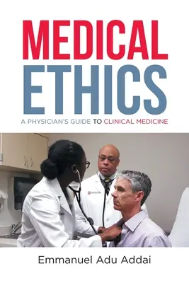 Lekárska etika: Sprievodca lekára klinickou medicínou - Medical Ethics: A Physician's Guide to Clinical Medicine