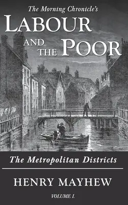 Práca a chudoba I. diel: Metropolitné štvrte - Labour and the Poor Volume I: The Metropolitan Districts