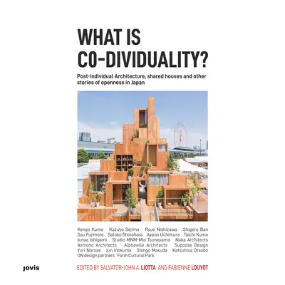Čo je ko-jednota? Postindividuálna architektúra, spoločné domy a iné príbehy otvorenosti v Japonsku - What Is Co-Dividuality?: Post-Individual Architecture, Shared Houses and Other Stories of Openness in Japan