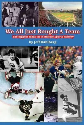 Všetci sme si práve kúpili tím: Najväčšie „čo-to“ v histórii športu v Buffale - We All Just Bought A Team: The Biggest What-Ifs in Buffalo Sports History