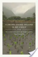Žralok idúci do vnútrozemia je môj náčelník: Ostrovná civilizácia starovekého Havaja - A Shark Going Inland Is My Chief: The Island Civilization of Ancient Hawai'i