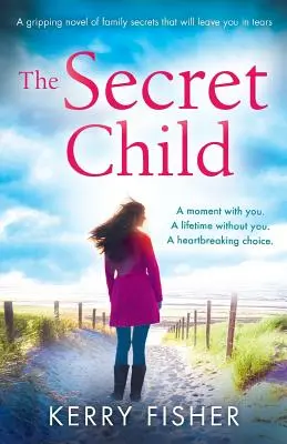 Tajné dieťa: Strhujúci román o rodinných tajomstvách, pri ktorom sa vám budú tlačiť slzy do očí - The Secret Child: A gripping novel of family secrets that will leave you in tears