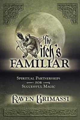 Čarodejnícky familiár: Duchovné partnerstvá pre úspešnú mágiu - The Witch's Familiar: Spiritual Partnerships for Successful Magic