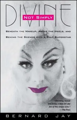 Nie jednoducho božský: Pod make-upom, nad podpätkami a v zákulisí kultovej superhviezdy - Not Simply Divine: Beneath the Make-Up, Above the Heels and Behind the Scenes with a Cult Superstar