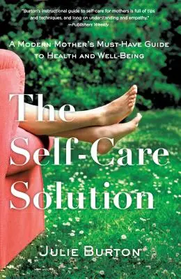 The Self-Care Solution (Riešenie sebaobsluhy): Riešenie pre moderné matky: povinná príručka pre zdravie a pohodu - The Self-Care Solution: A Modern Mother's Must-Have Guide to Health and Well-Being