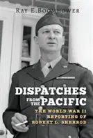 Depeše z Tichomoria: Sherroda z obdobia druhej svetovej vojny. - Dispatches from the Pacific: The World War II Reporting of Robert L. Sherrod