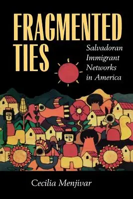 Roztrieštené putá: Siete salvádorských prisťahovalcov v Amerike - Fragmented Ties: Salvadoran Immigrant Networks in America