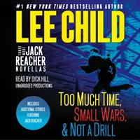 Ďalšie tri novely o Jackovi Reacherovi: Príliš veľa času, Malé vojny, Ani vrták a bonusové príbehy Jacka Reachera - Three More Jack Reacher Novellas: Too Much Time, Small Wars, Not a Drill and Bonus Jack Reacher Stories