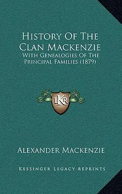 Dejiny klanu Mackenzie: S genealógiami hlavných rodov (1879) - History Of The Clan Mackenzie: With Genealogies Of The Principal Families (1879)