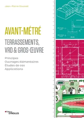 Avant-mtr: Terrassement, VRD et gros oeuvre: Principes. Ouvrages lmentaires. Etudes de cas. Aplikácie. - Avant-mtr: Terrassement, VRD et gros oeuvre: Principes. Ouvrages lmentaires. Etudes de cas. Applications.
