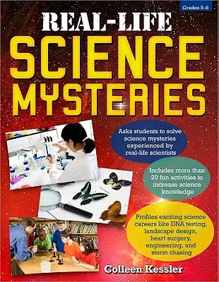Záhady vedy v reálnom živote: Triedy 5-8 - Real-Life Science Mysteries: Grades 5-8