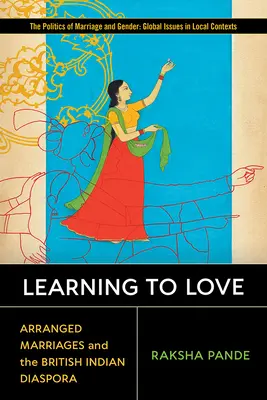 Naučiť sa milovať: Vydanie knihy: Dohodnuté manželstvá a britská indická diaspóra - Learning to Love: Arranged Marriages and the British Indian Diaspora