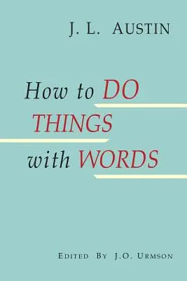 Ako robiť veci slovami - How to Do Things with Words