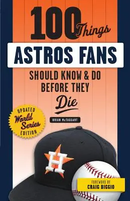 100 vecí, ktoré by mali fanúšikovia Astros vedieť a urobiť, než zomrú (World Series Edition) - 100 Things Astros Fans Should Know & Do Before They Die (World Series Edition)