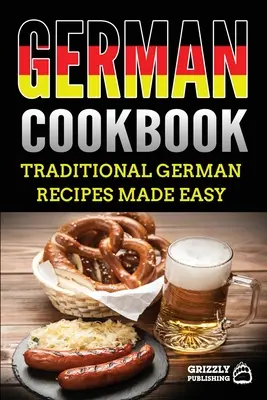 Nemecká kuchárska kniha: Chutné nemecké recepty pripravené jednoducho - German Cookbook: Delicious German Recipes Made Easy