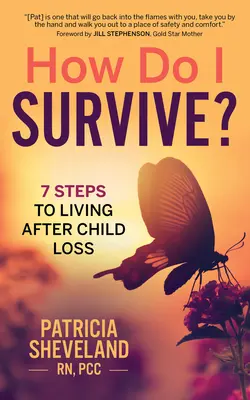 Ako prežiť?: 7 krokov k životu po strate dieťaťa - How Do I Survive?: 7 Steps to Living After Child Loss