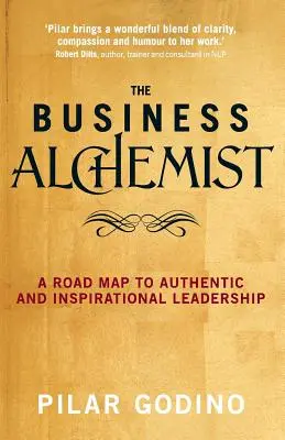 Obchodný alchymista: Alchymista Alchymista: cestovná mapa k autentickému a inšpiratívnemu vedeniu - The Business Alchemist: A Road Map to Authentic and Inspirational Leadership