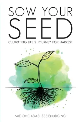 Zasejte svoje semeno: Pestovanie životnej cesty pre úrodu - Sow Your Seed: Cultivating Life's Journey for Harvest