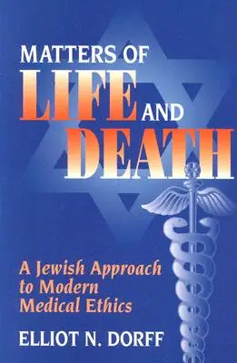 Otázky života a smrti: Židovský prístup k modernej lekárskej etike - Matters of Life and Death: A Jewish Approach to Modern Medical Ethics
