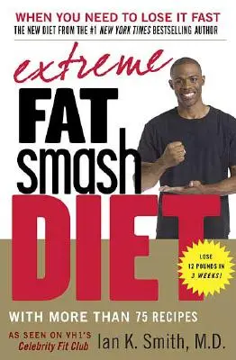 Extrémna diéta na odbúravanie tukov: S viac ako 75 receptami - Extreme Fat Smash Diet: With More Than 75 Recipes