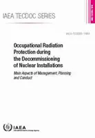 Ochrana pred žiarením pri práci počas vyraďovania jadrových zariadení z prevádzky: Tecdoc MAAE č. 1954 - Occupational Radiation Protection During the Decommissioning of Nuclear Installations: IAEA Tecdoc No. 1954