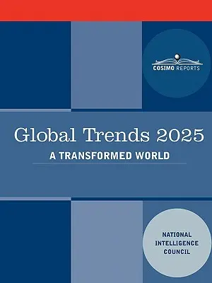 Globálne trendy 2025: Globálne trendy 2025: Premenený svet - Global Trends 2025: Global Trends 2025: A Transformed World