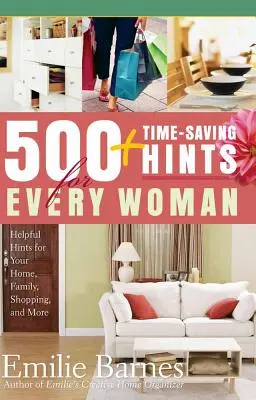 500 rád pre každú ženu, ako ušetriť čas: užitočné tipy pre domácnosť, rodinu, nakupovanie a iné - 500 Time-Saving Hints for Every Woman: Helpful Tips for Your Home, Family, Shopping, and More