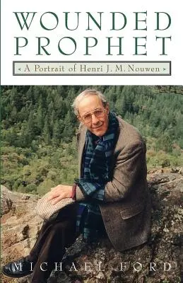 Zranený prorok: Nouwen: zranený človek: portrét Henriho J. M. Nouwena - Wounded Prophet: A Portrait of Henri J.M. Nouwen